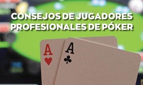 Consejos de Jugadores Profesionales de Póker